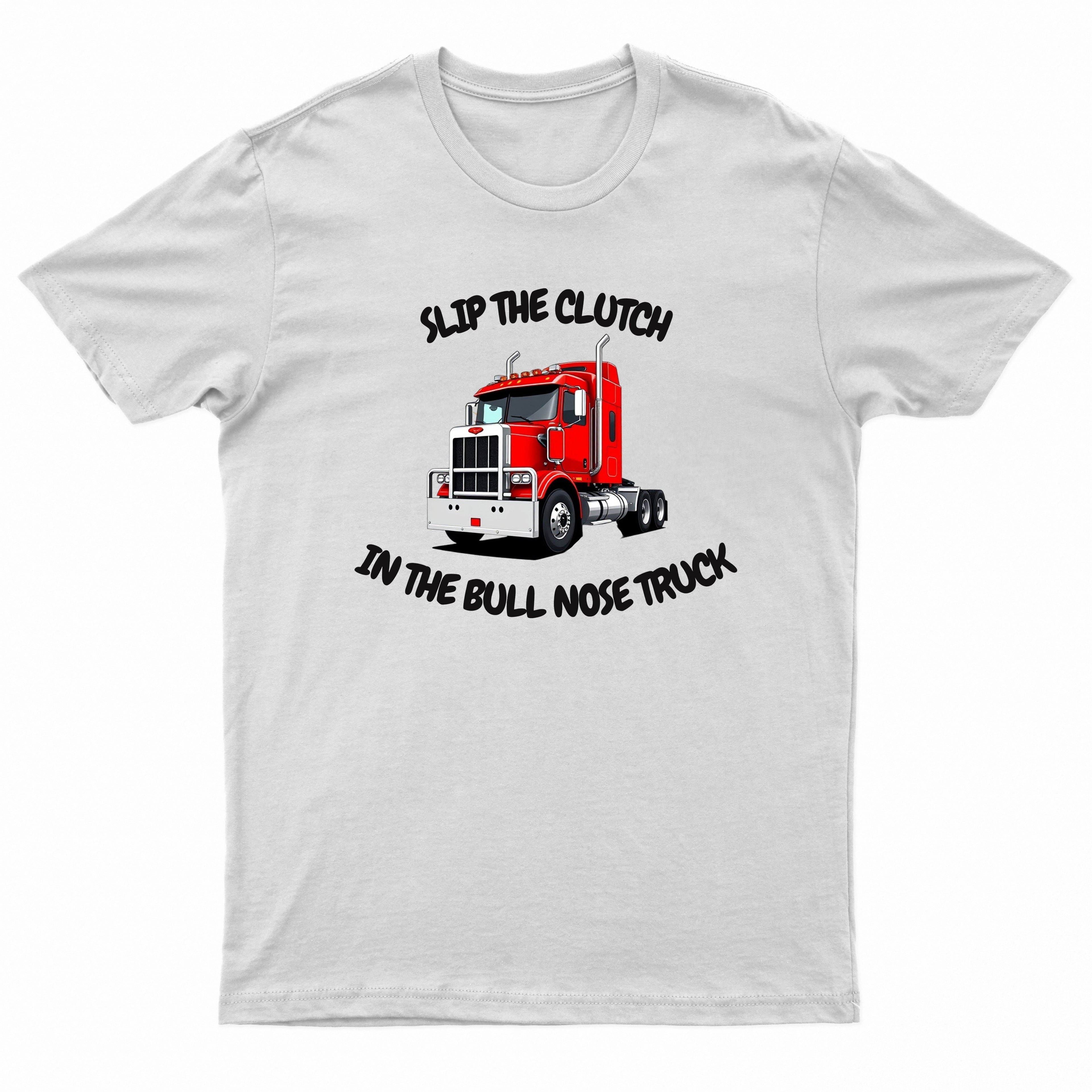 Adults "Slip The Clutch in The Bull Nose Truck" Printed T-Shirt by Ek Wholesale
